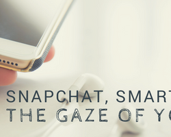smapchat, smartphones and the gaze of your soul